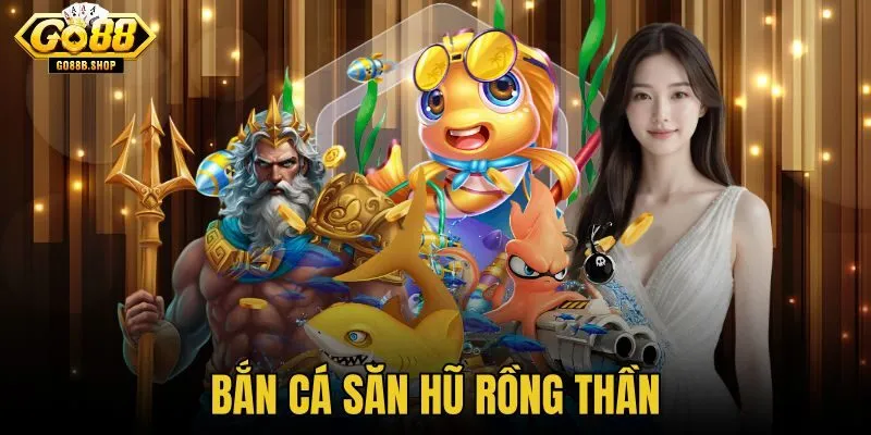 Bắn cá Săn Hũ Rồng Thần