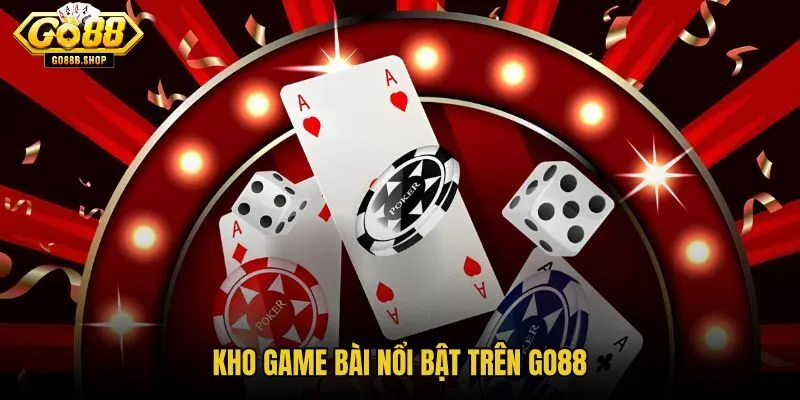 Game bài GO88 với nhiều sảnh chơi hợp gu