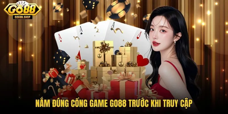 nam-dung-cong-game-go88-truoc-khi-truy-cap